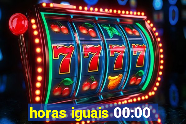 horas iguais 00:00